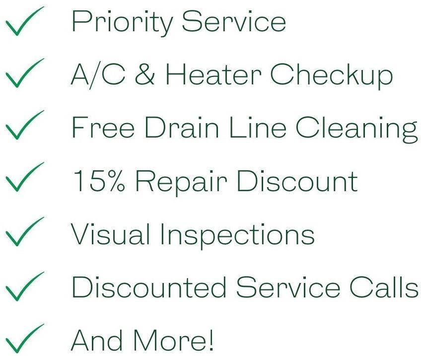 Benefits include priority service, A/C & heater check up, free drain line cleaning, 15% repair discount, visual inspections, discounted service calls, and more!